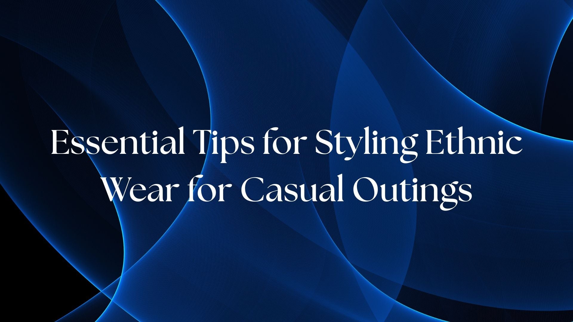 Essential Tips for Styling Ethnic Wear for Casual Outings