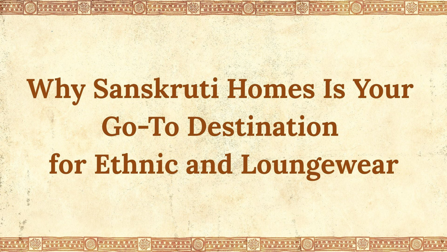 Why Sanskruti Homes Is Your Go-To Destination for Ethnic and Loungewear