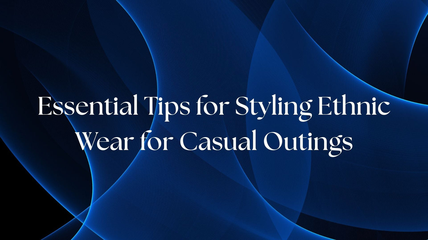 Essential Tips for Styling Ethnic Wear for Casual Outings
