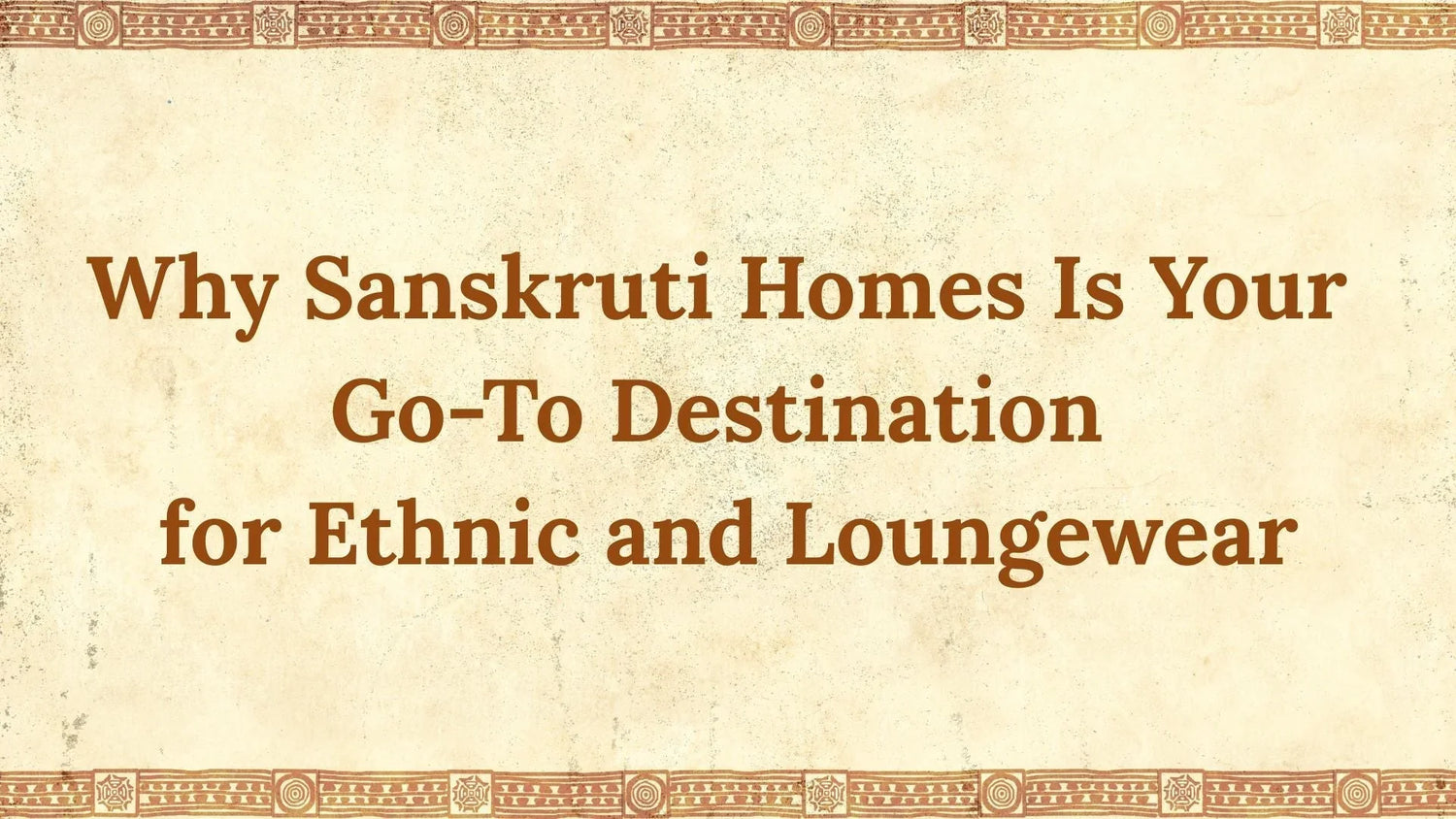 Why Sanskruti Homes Is Your Go-To Destination for Ethnic and Loungewear - SanskrutiHomes 