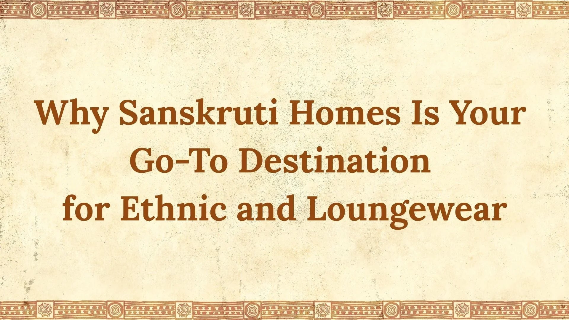 Why Sanskruti Homes Is Your Go-To Destination for Ethnic and Loungewear - SanskrutiHomes 